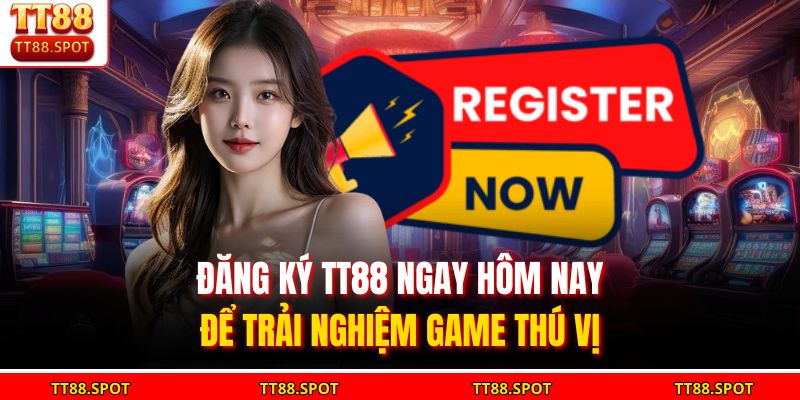 Đăng ký TT88 ngay hôm nay để trải nghiệm game thú vị