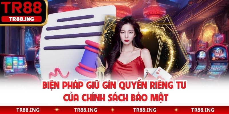 Biện pháp giữ gìn quyền riêng tư của chính sách bảo mật