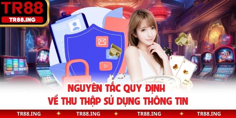 Nguyên tắc quy định về thu thập sử dụng thông tin